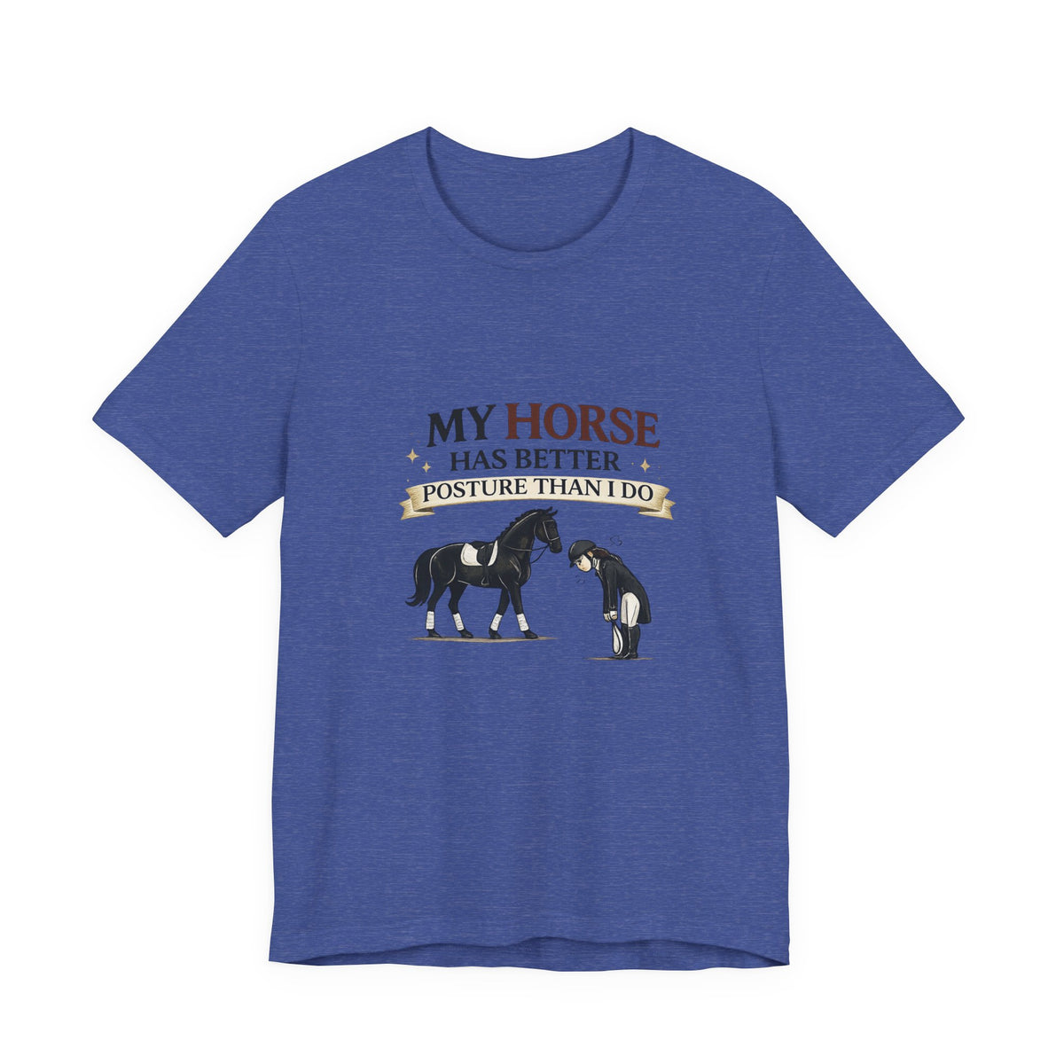 Horse Lover Tee — “My Horse Has Better Posture Than I Do” Funny Equestrian T-Shirt
