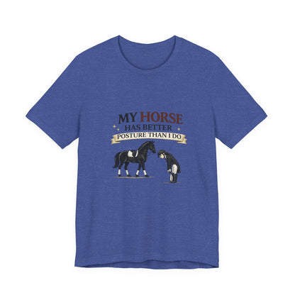 Horse Lover Tee — “My Horse Has Better Posture Than I Do” Funny Equestrian T-Shirt