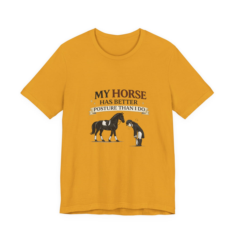 Horse Lover Tee — “My Horse Has Better Posture Than I Do” Funny Equestrian T-Shirt