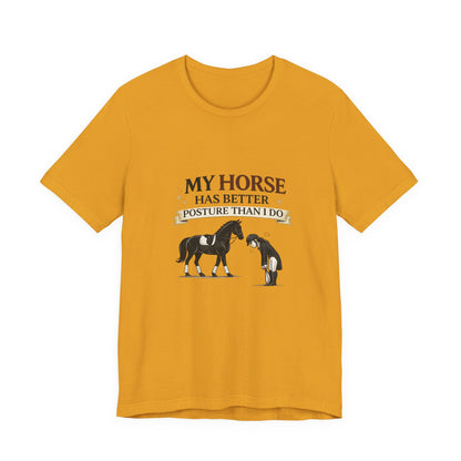 Horse Lover Tee — “My Horse Has Better Posture Than I Do” Funny Equestrian T-Shirt