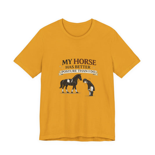 Horse Lover Tee — “My Horse Has Better Posture Than I Do” Funny Equestrian T-Shirt