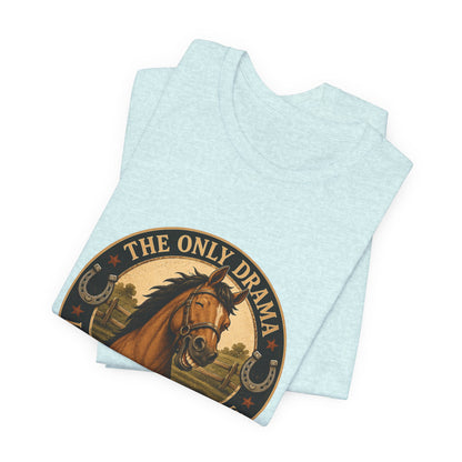 The Only Drama I Enjoy Is In The Pasture Funny Horse T-Shirt