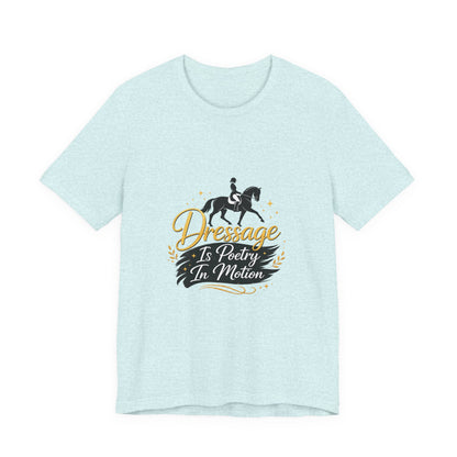 Dressage Is Poetry In Motion T-Shirt — "Dressage Is Poetry In Motion" Equestrian Tee