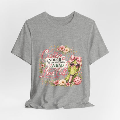 Cute Enough to Get Away with a Bad Line Call Funny Pickleball T-Shirt