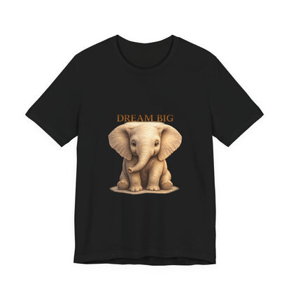Dream Big Elephant T-Shirt — Cute Baby Elephant Graphic Tee