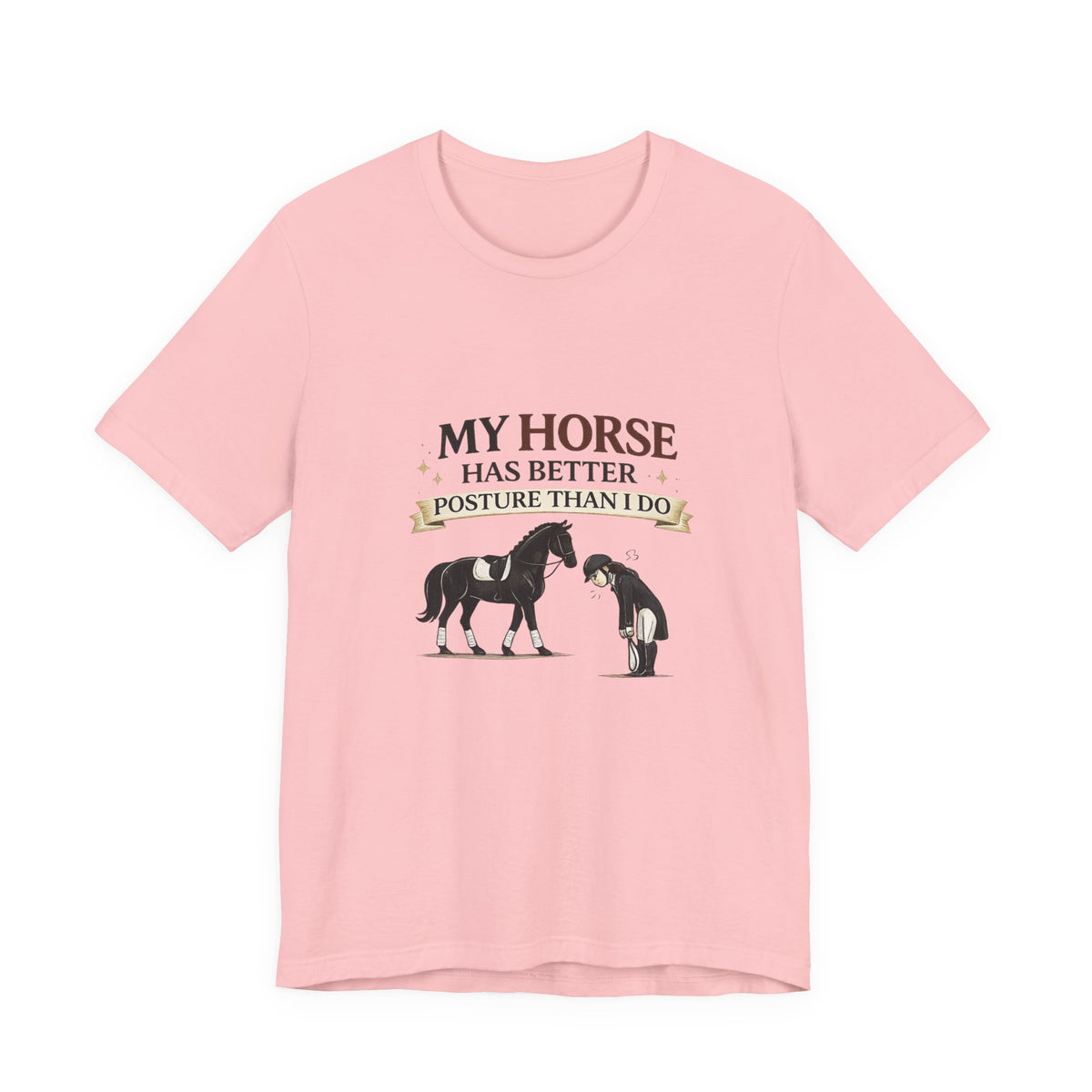 Horse Lover Tee — “My Horse Has Better Posture Than I Do” Funny Equestrian T-Shirt