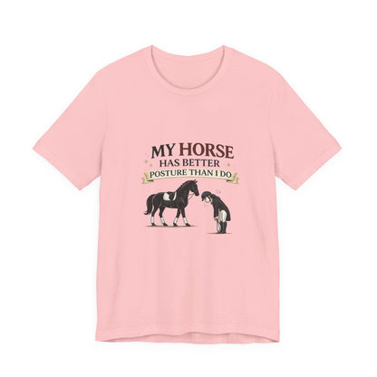 Horse Lover Tee — “My Horse Has Better Posture Than I Do” Funny Equestrian T-Shirt