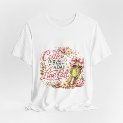 Cute Enough to Get Away with a Bad Line Call Funny Pickleball T-Shirt
