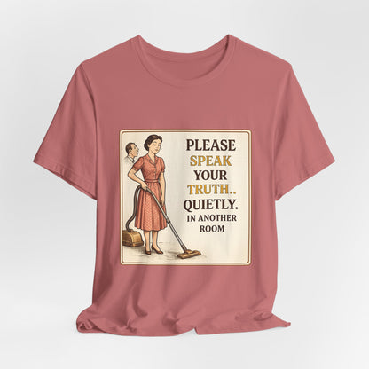 Please Speak Your Truth Quietly In Another Room Funny Retro Style T-Shirt