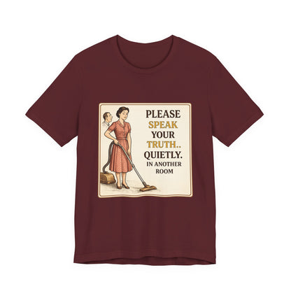 Please Speak Your Truth Quietly In Another Room Funny Retro Style T-Shirt