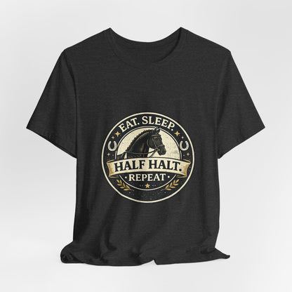 Eat Sleep Half Halt Repeat T-Shirt — Equestrian Horse Riding Tee