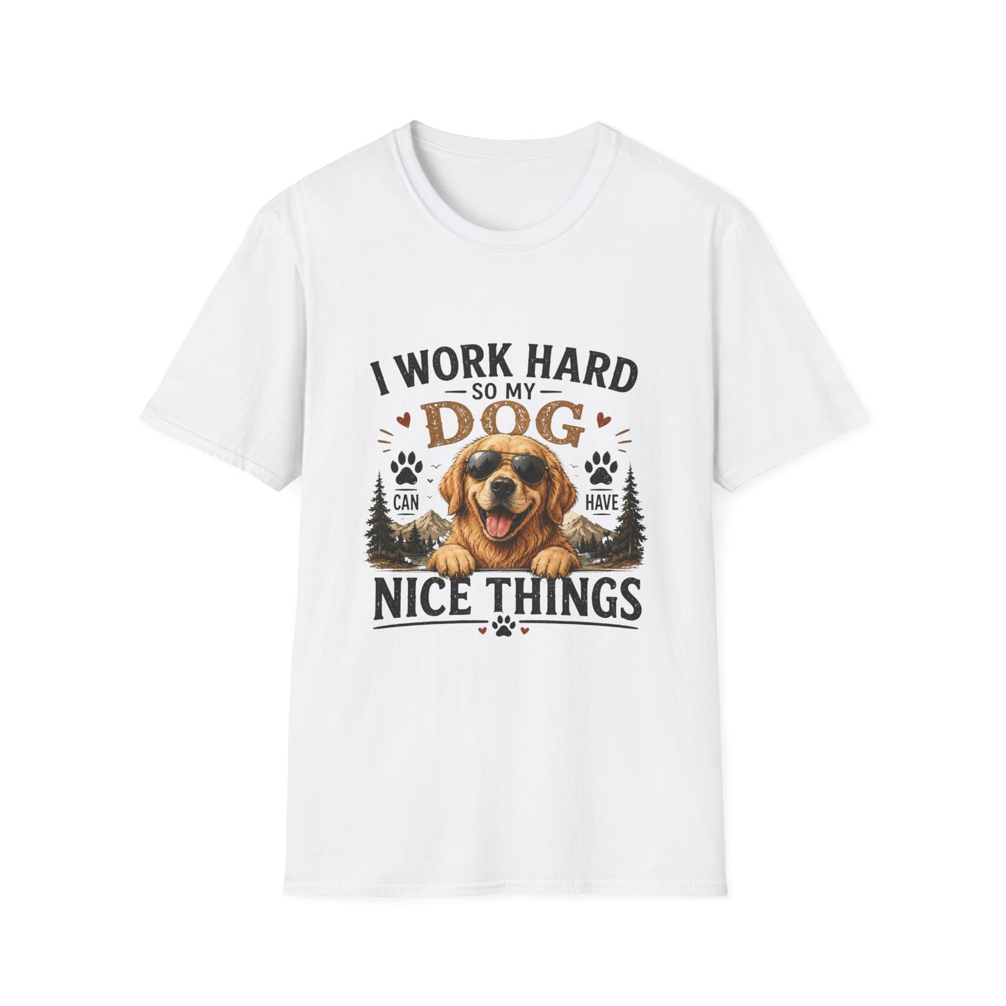 I Work Hard So My Dog Can Have Nice Things T-Shirt