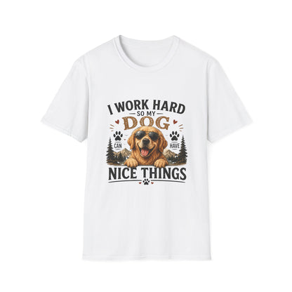 I Work Hard So My Dog Can Have Nice Things T-Shirt