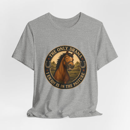 The Only Drama I Enjoy Is In The Pasture Funny Horse T-Shirt
