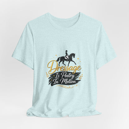 Dressage Is Poetry In Motion T-Shirt — "Dressage Is Poetry In Motion" Equestrian Tee