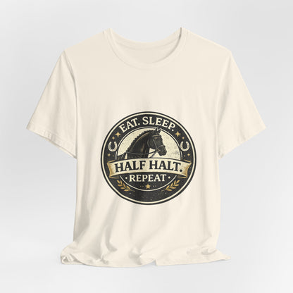 Eat Sleep Half Halt Repeat T-Shirt — Equestrian Horse Riding Tee