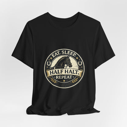 Eat Sleep Half Halt Repeat T-Shirt — Equestrian Horse Riding Tee
