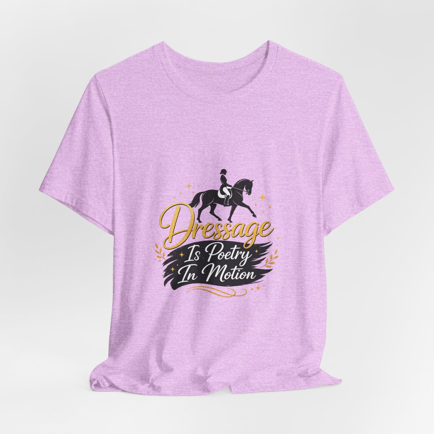 Dressage Is Poetry In Motion T-Shirt — "Dressage Is Poetry In Motion" Equestrian Tee