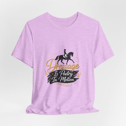 Dressage Is Poetry In Motion T-Shirt — "Dressage Is Poetry In Motion" Equestrian Tee
