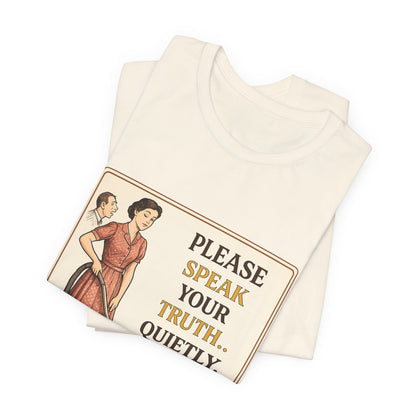 Please Speak Your Truth Quietly In Another Room Funny Retro Style T-Shirt