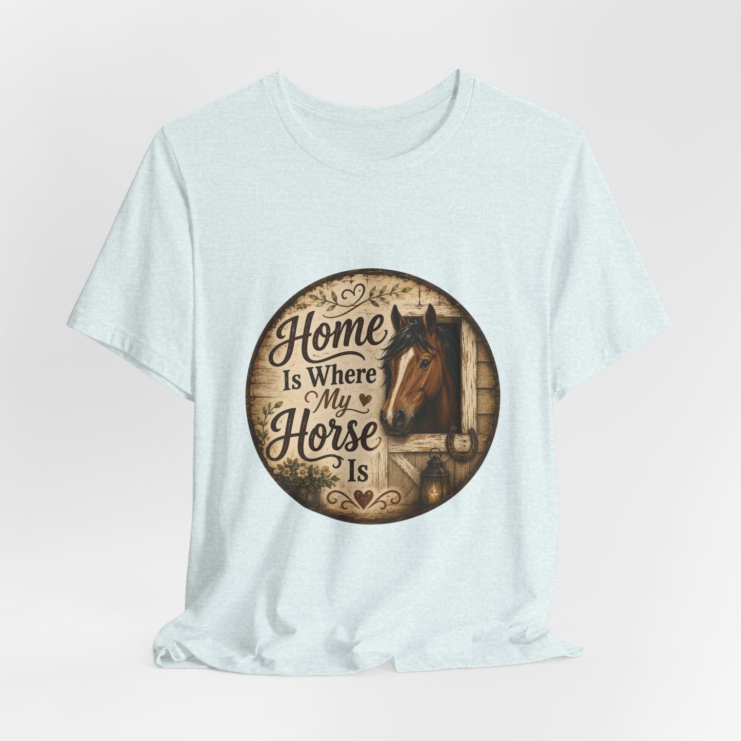 Home Is Where My Horse Is Equestrian T-Shirt