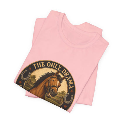 The Only Drama I Enjoy Is In The Pasture Funny Horse T-Shirt
