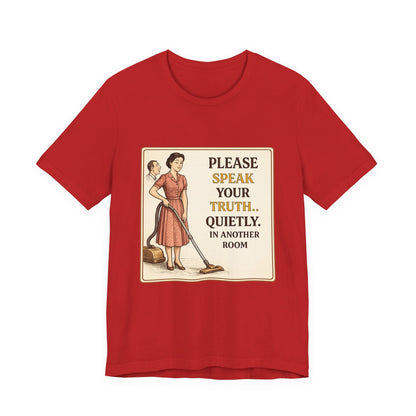 Please Speak Your Truth Quietly In Another Room Funny Retro Style T-Shirt