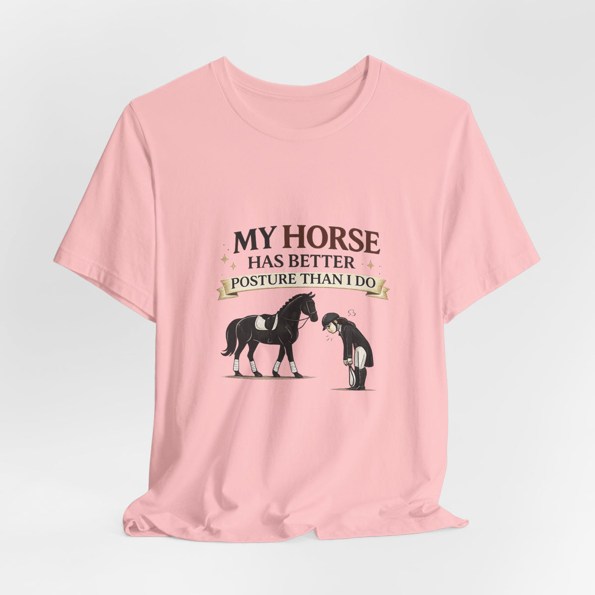 Horse Lover Tee — “My Horse Has Better Posture Than I Do” Funny Equestrian T-Shirt