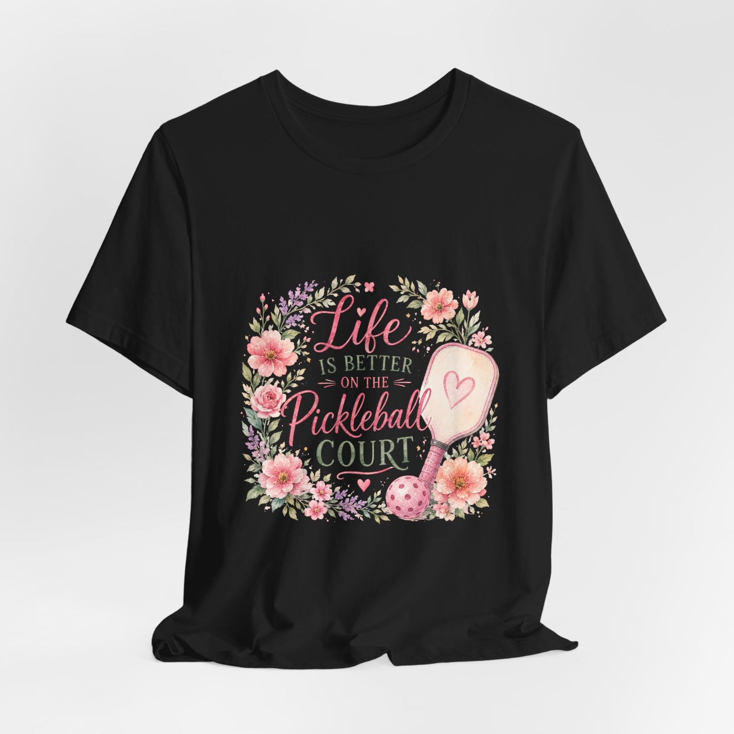 Life is Better on the Pickleball Court T-Shirt