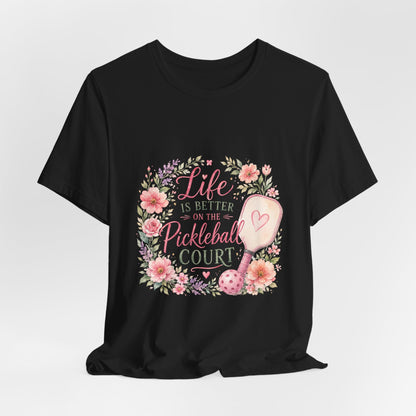 Life is Better on the Pickleball Court T-Shirt