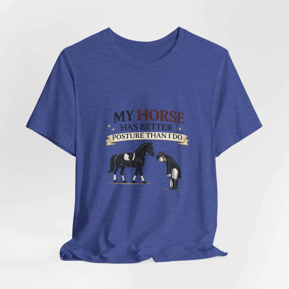 Horse Lover Tee — “My Horse Has Better Posture Than I Do” Funny Equestrian T-Shirt
