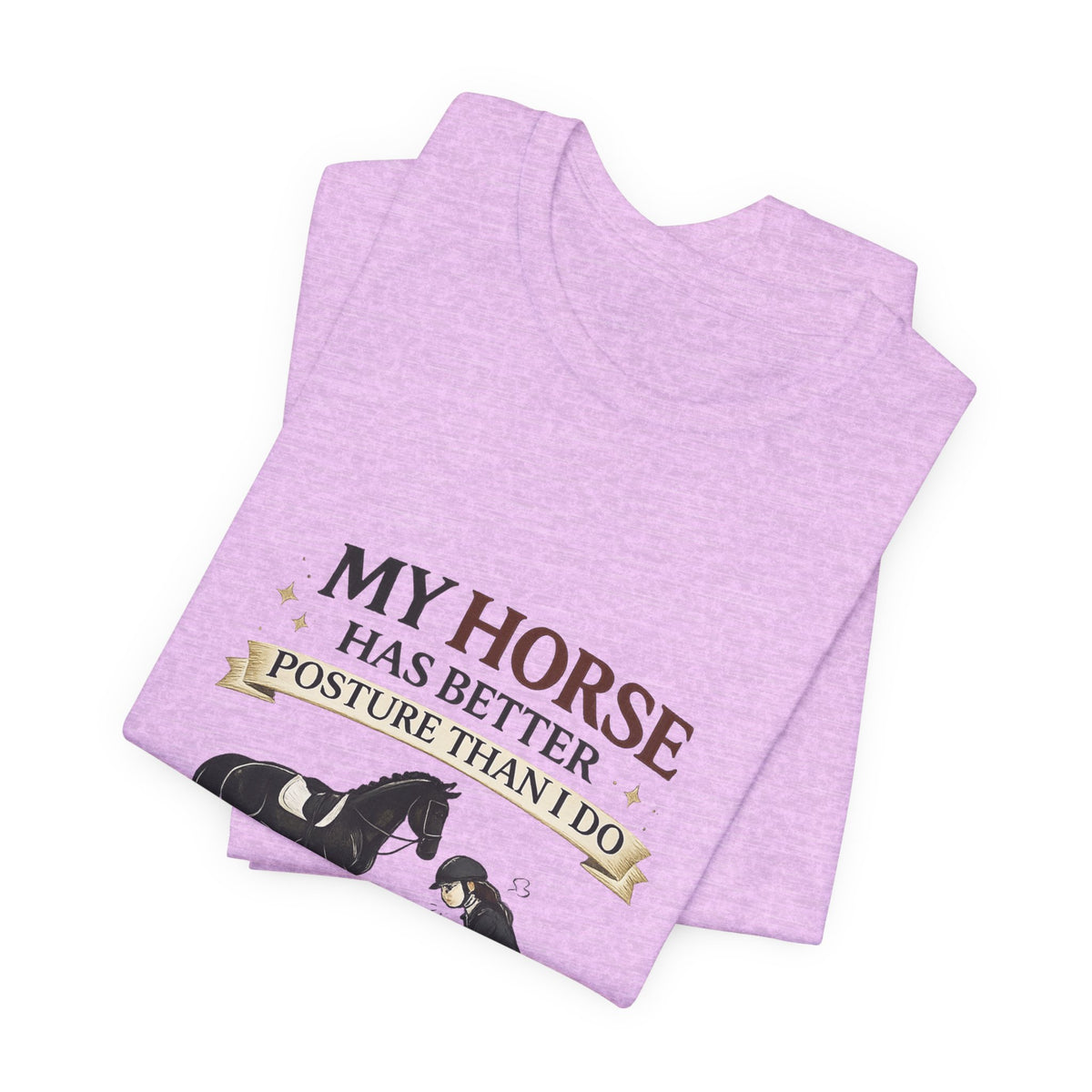 Horse Lover Tee — “My Horse Has Better Posture Than I Do” Funny Equestrian T-Shirt